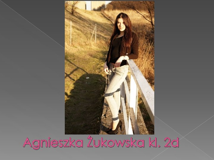 Agnieszka Żukowska kl. 2 d 