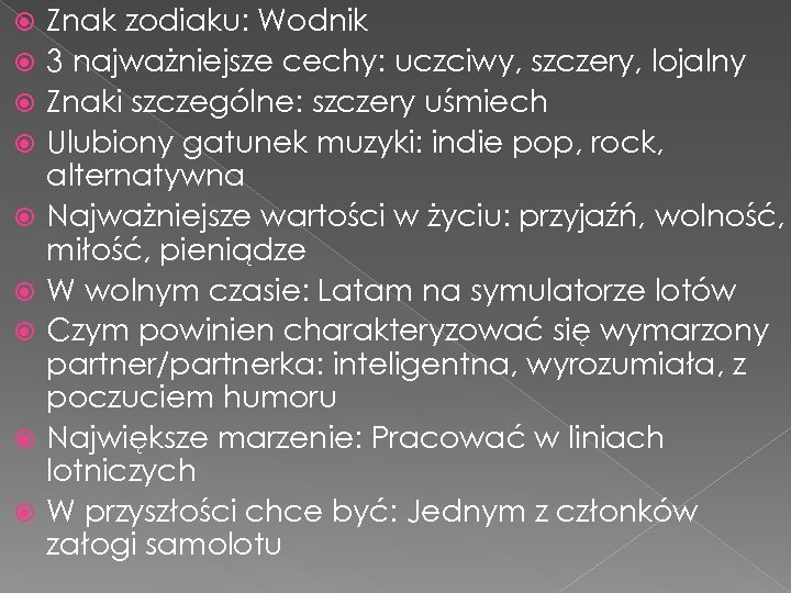  Znak zodiaku: Wodnik 3 najważniejsze cechy: uczciwy, szczery, lojalny Znaki szczególne: szczery uśmiech