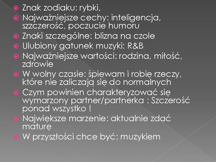  Znak zodiaku: rybki, Najważniejsze cechy: inteligencja, szzczerość, poczucie humoru Znaki szczególne: blizna na