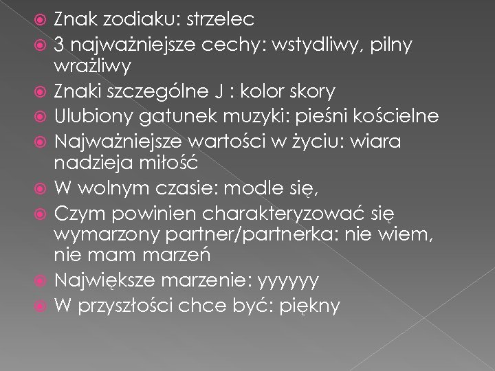  Znak zodiaku: strzelec 3 najważniejsze cechy: wstydliwy, pilny wrażliwy Znaki szczególne J :