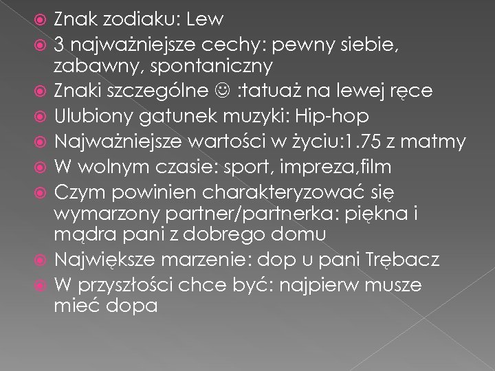  Znak zodiaku: Lew 3 najważniejsze cechy: pewny siebie, zabawny, spontaniczny Znaki szczególne :