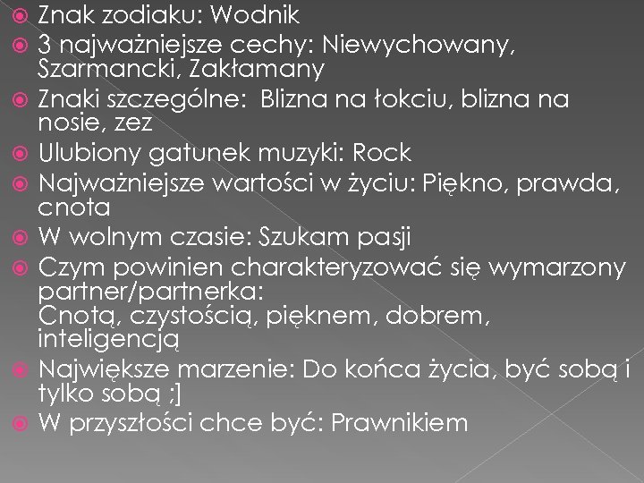  Znak zodiaku: Wodnik 3 najważniejsze cechy: Niewychowany, Szarmancki, Zakłamany Znaki szczególne: Blizna na