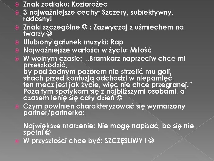  Znak zodiaku: Koziorożec 3 najważniejsze cechy: Szczery, subiektywny, radosny! Znaki szczególne : Zazwyczaj