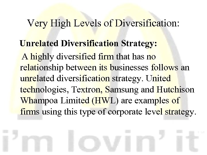 Very High Levels of Diversification: Unrelated Diversification Strategy: A highly diversified firm that has