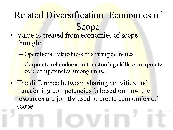 Related Diversification: Economies of Scope • Value is created from economies of scope through: