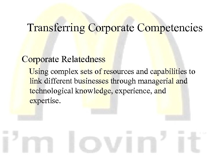 Transferring Corporate Competencies Corporate Relatedness Using complex sets of resources and capabilities to link