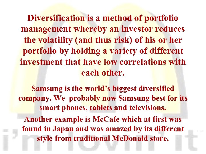 Diversification is a method of portfolio management whereby an investor reduces the volatility (and