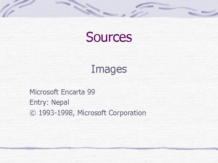 Sources Images Microsoft Encarta 99 Entry: Nepal © 1993 -1998, Microsoft Corporation 