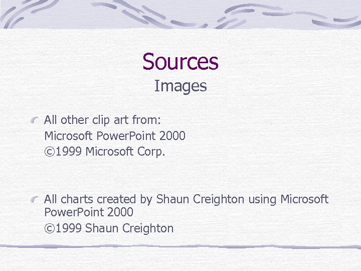 Sources Images All other clip art from: Microsoft Power. Point 2000 © 1999 Microsoft