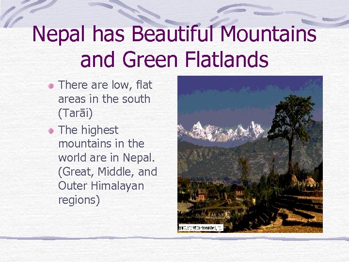 Nepal has Beautiful Mountains and Green Flatlands There are low, flat areas in the