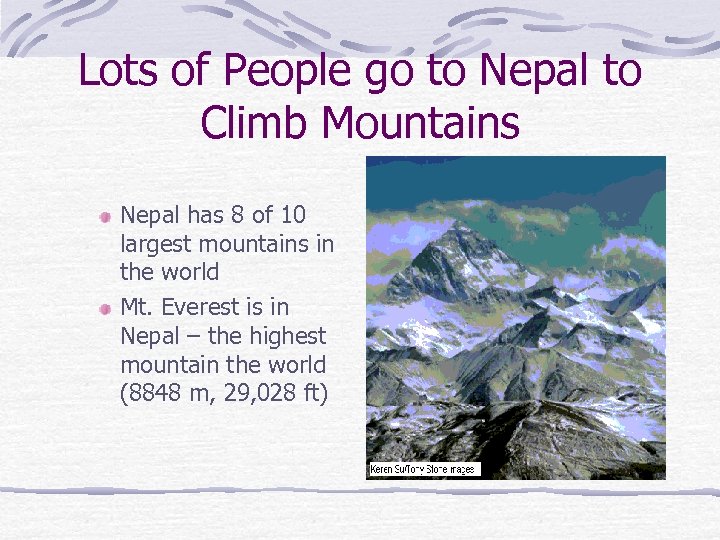 Lots of People go to Nepal to Climb Mountains Nepal has 8 of 10