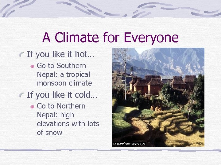 A Climate for Everyone If you like it hot… Go to Southern Nepal: a