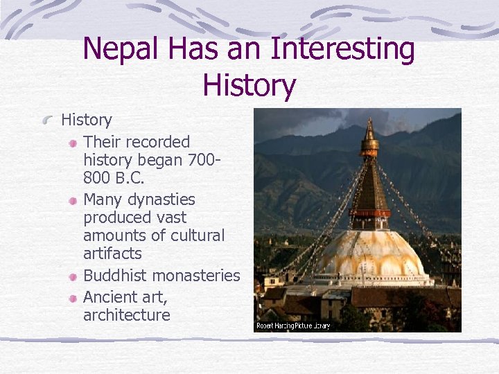 Nepal Has an Interesting History Their recorded history began 700800 B. C. Many dynasties