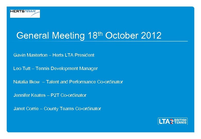 General Meeting 18 th October 2012 Gavin Masterton – Herts LTA President Leo Tutt