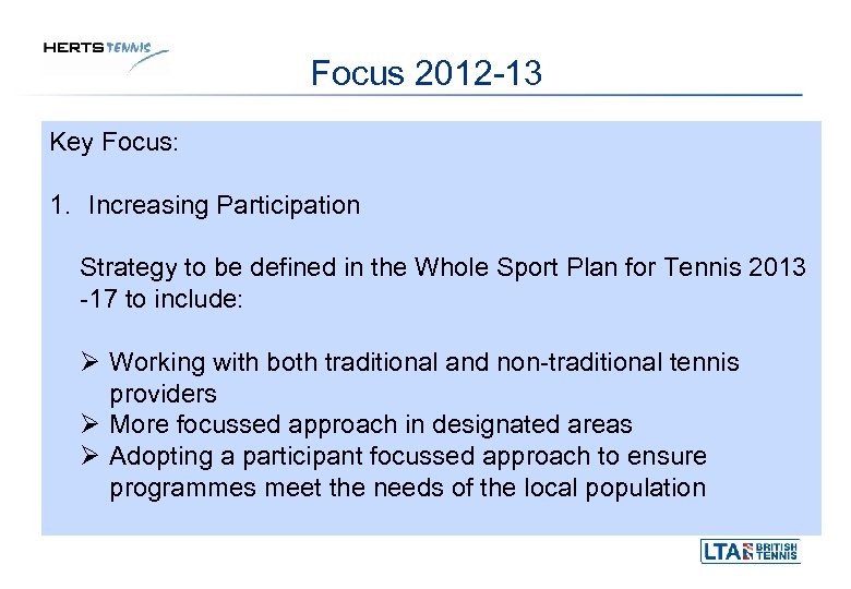 Focus 2012 -13 Key Focus: 1. Increasing Participation Strategy to be defined in the