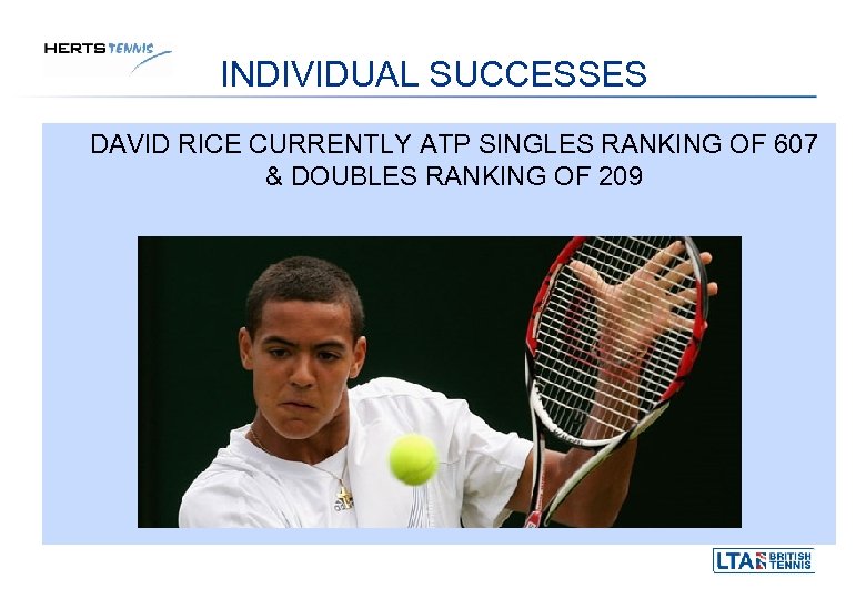INDIVIDUAL SUCCESSES DAVID RICE CURRENTLY ATP SINGLES RANKING OF 607 & DOUBLES RANKING OF