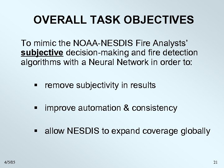 OVERALL TASK OBJECTIVES To mimic the NOAA-NESDIS Fire Analysts’ subjective decision-making and fire detection