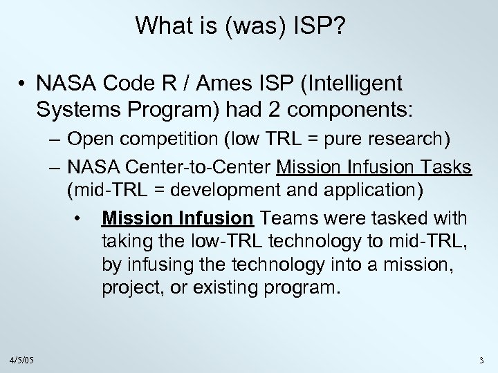 What is (was) ISP? • NASA Code R / Ames ISP (Intelligent Systems Program)