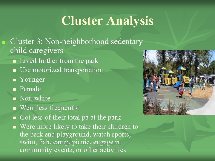 Cluster Analysis n Cluster 3: Non-neighborhood sedentary child caregivers n n n n Lived