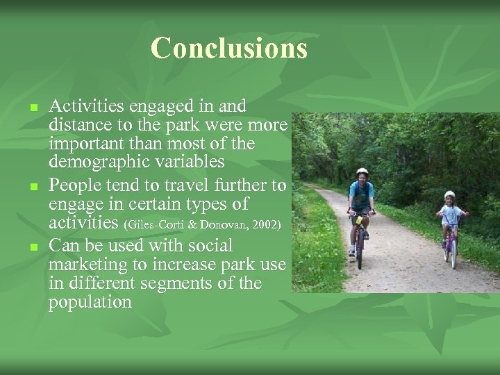 Conclusions n n n Activities engaged in and distance to the park were more