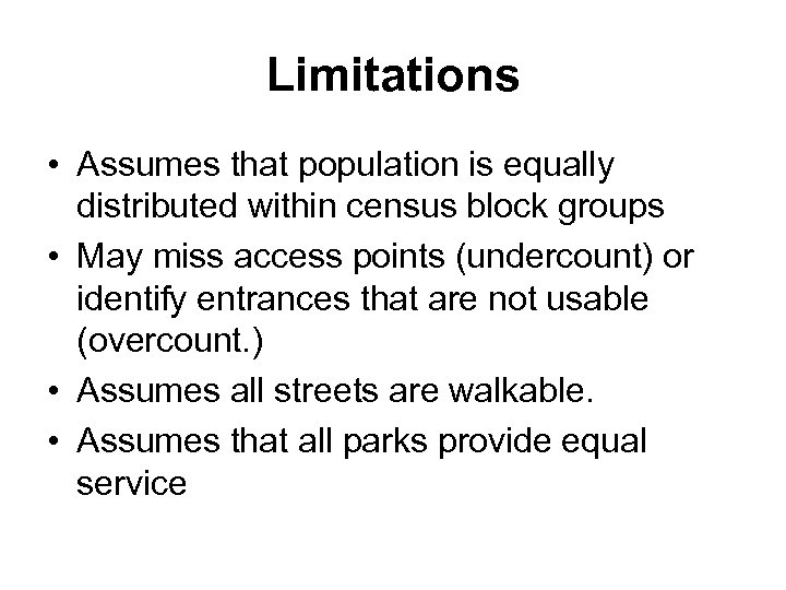 Limitations • Assumes that population is equally distributed within census block groups • May