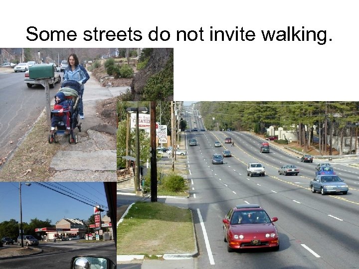 Some streets do not invite walking. 