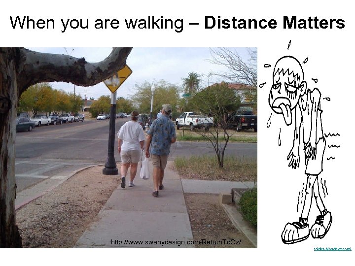 When you are walking – Distance Matters http: //www. swanydesign. com/Return. To. Oz/ toinks.