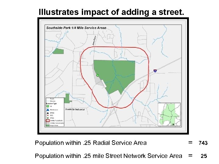 Illustrates impact of adding a street. Population within. 25 Radial Service Area = 743