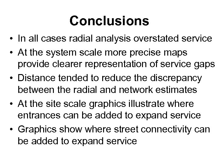 Conclusions • In all cases radial analysis overstated service • At the system scale