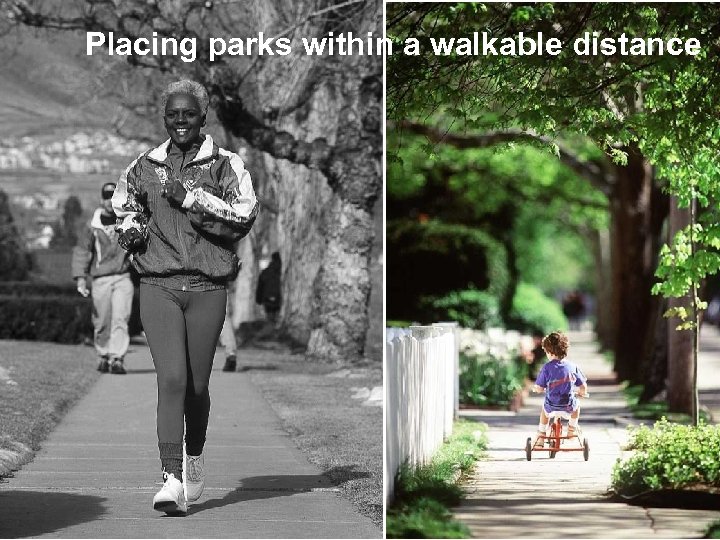 Placing parks within a walkable distance Make Active Transportation -- Easy 