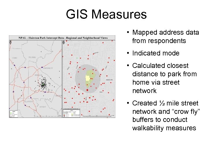 GIS Measures • Mapped address data from respondents • Indicated mode • Calculated closest
