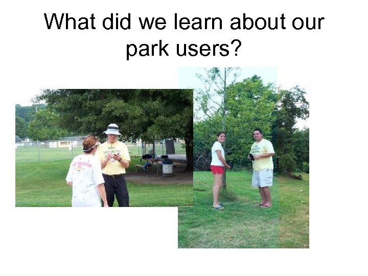 What did we learn about our park users? 