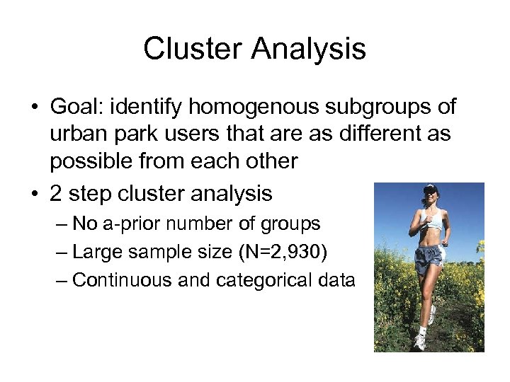 Cluster Analysis • Goal: identify homogenous subgroups of urban park users that are as