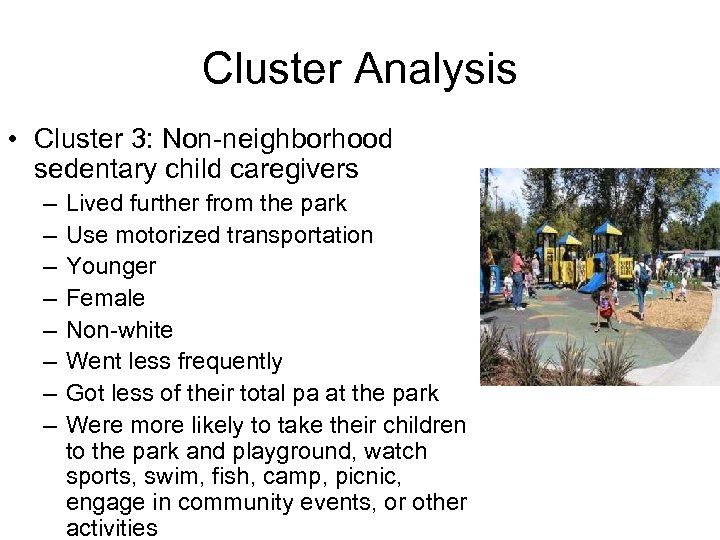 Cluster Analysis • Cluster 3: Non-neighborhood sedentary child caregivers – – – – Lived