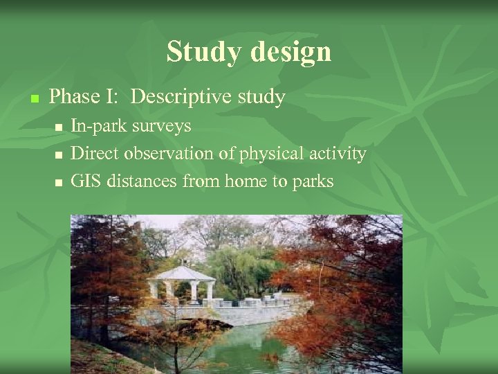 Study design n Phase I: Descriptive study n n n In-park surveys Direct observation