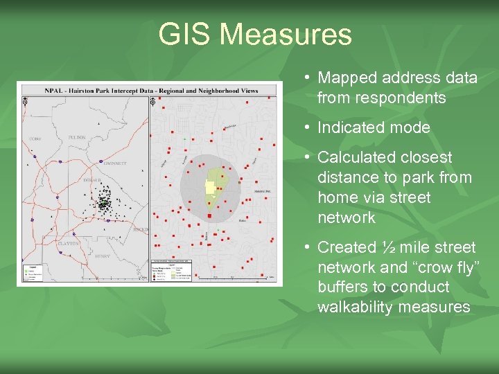 GIS Measures • Mapped address data from respondents • Indicated mode • Calculated closest