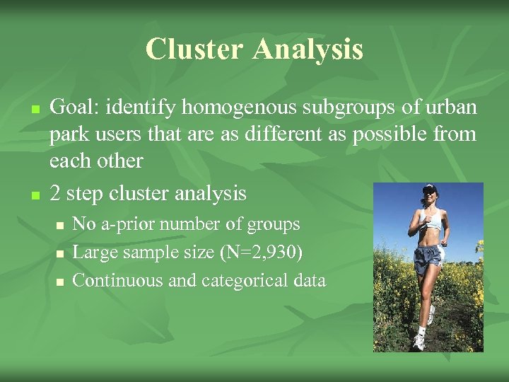 Cluster Analysis n n Goal: identify homogenous subgroups of urban park users that are