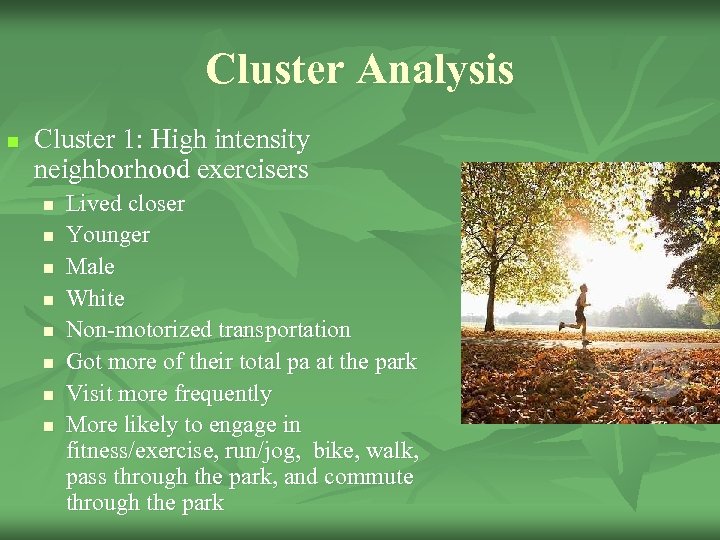 Cluster Analysis n Cluster 1: High intensity neighborhood exercisers n n n n Lived