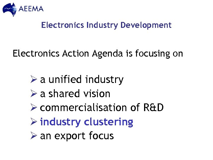 Electronics Industry Development Electronics Action Agenda is focusing on Ø a unified industry Ø