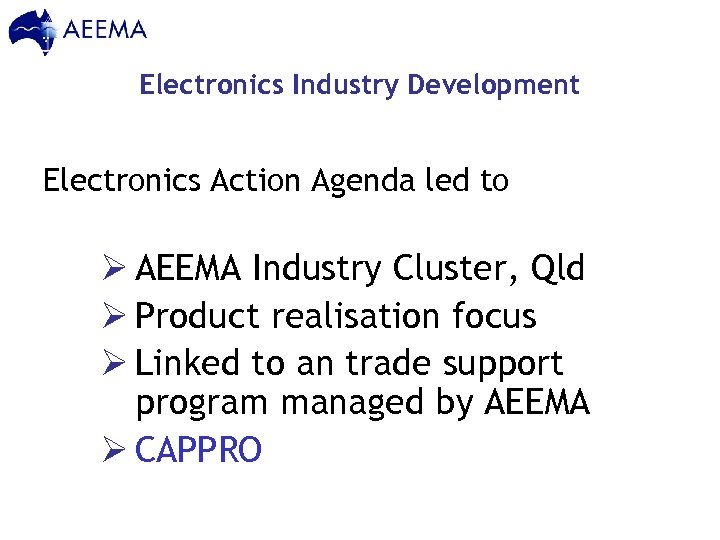 Electronics Industry Development Electronics Action Agenda led to Ø AEEMA Industry Cluster, Qld Ø