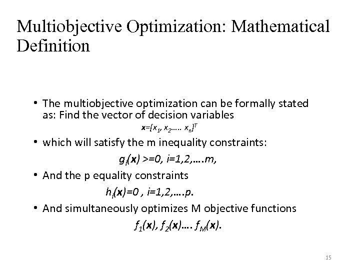 Multiobjective Optimization: Mathematical Definition • The multiobjective optimization can be formally stated as: Find