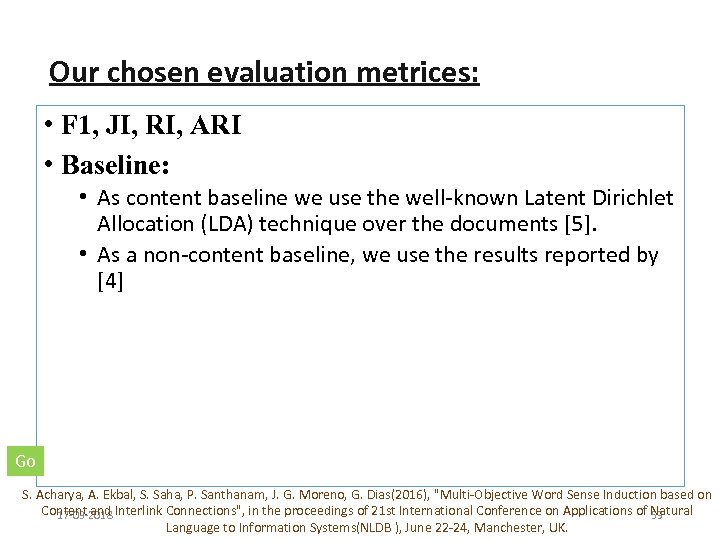 Our chosen evaluation metrices: • F 1, JI, RI, ARI • Baseline: • As