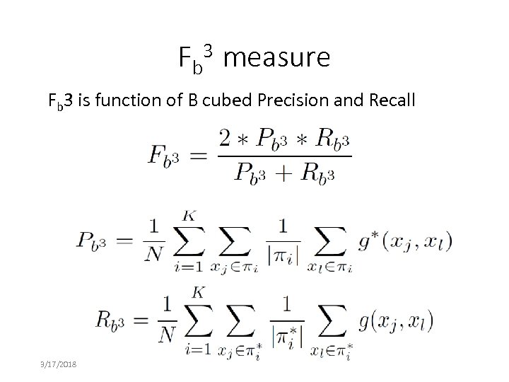 Fb 3 measure Fb 3 is function of B cubed Precision and Recall 3/17/2018