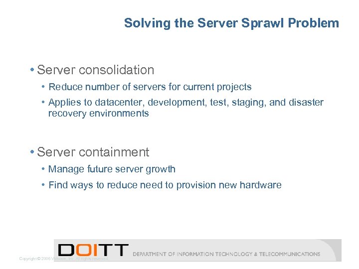 Solving the Server Sprawl Problem • Server consolidation • Reduce number of servers for