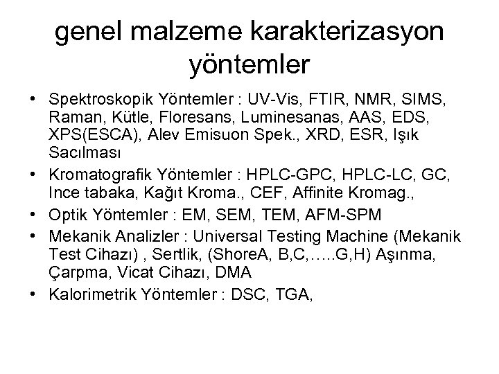 genel malzeme karakterizasyon yöntemler • Spektroskopik Yöntemler : UV-Vis, FTIR, NMR, SIMS, Raman, Kütle,