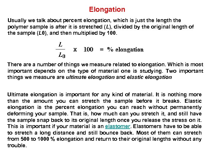 Elongation Usually we talk about percent elongation, which is just the length the polymer
