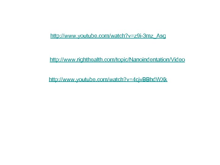 http: //www. youtube. com/watch? v=z 9 i-3 mz_Asg http: //www. righthealth. com/topic/Nanoindentation/Video http: //www.