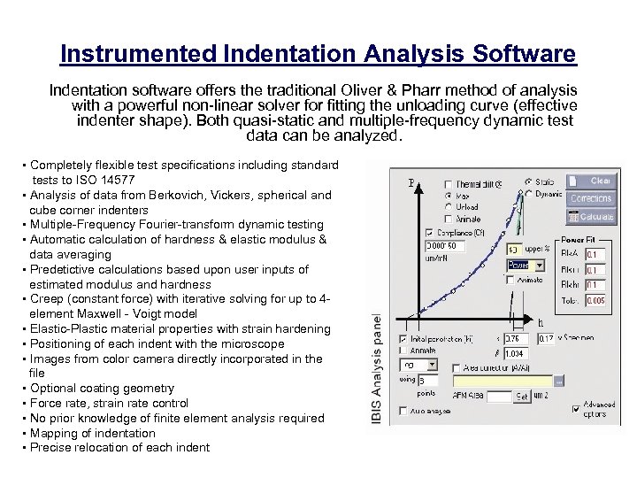 Instrumented Indentation Analysis Software Indentation software offers the traditional Oliver & Pharr method of