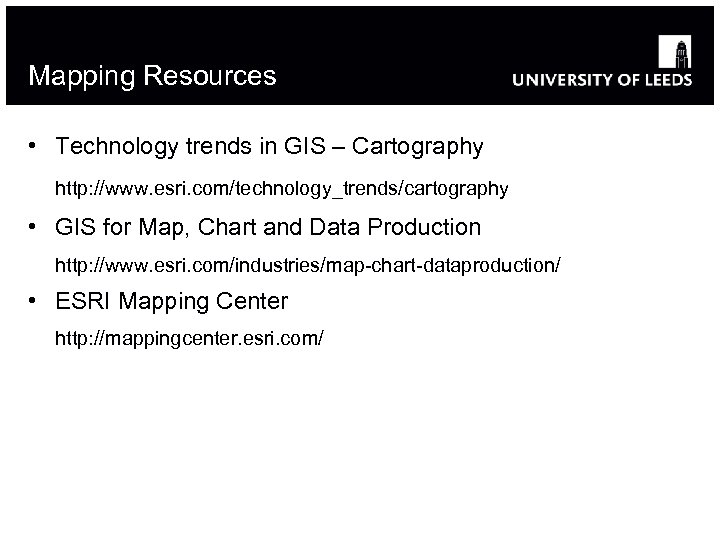Mapping Resources • Technology trends in GIS – Cartography http: //www. esri. com/technology_trends/cartography •
