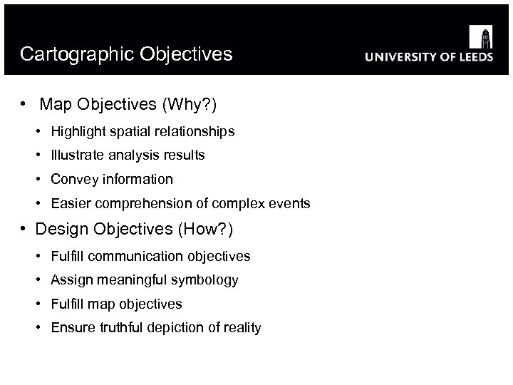 Cartographic Objectives • Map Objectives (Why? ) • Highlight spatial relationships • Illustrate analysis